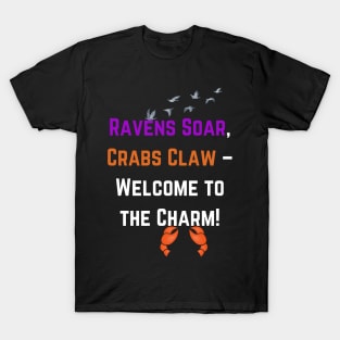 RAVENS SOAR CRABS CLAW-WELCOME TO THE CHARM DESIGN T-Shirt